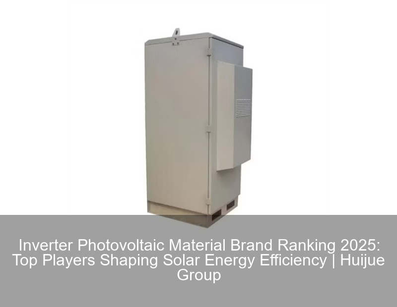 Inverter Photovoltaic Material Brand Ranking 2025: Top Players Shaping Solar Energy Efficiency